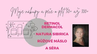 Moje nákupy / péče o pleť 50+ / Dermacol Retinol, Natura Sibirica, Růžové máslo