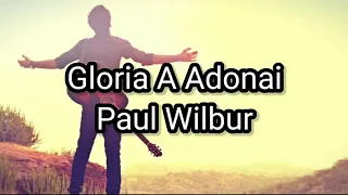 Gloria A Adonai - Paul Wilbur - Letra