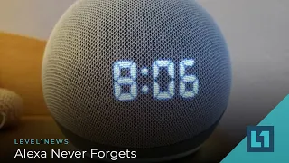 Level1 News July 14 2021: Alexa Never Forgets