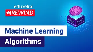 Machine Learning Algorithms | Machine Learning Algorithms Explained | Edureka | ML Rewind - 1