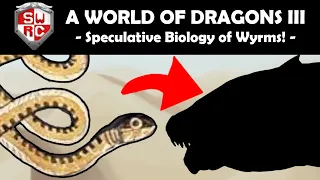 A World of Dragons III: Speculative Biology of Wyrms!