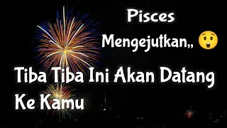 😲Pisces😲Mengejutkan.. Tiba Tiba Ini Akan Datang Ke Kamu🛺🌹