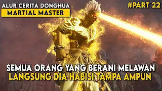 SAKIN OVER POWERNYA MASTER TINGKAT TINGGI DIJADIKAN PELAYAN - ALUR CERITA Martial Master Part 22