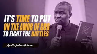 HOW TO FIGHT YOUR BATTLES WITH THE FULL AMOR OF GOD - APOSTLE JOSHUA SELMAN