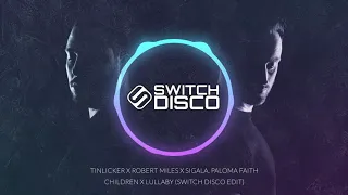 TINLICKER X ROBERT MILES X SIGALA, PALOMA FAITH - CHILDREN X LULLABY (SWITCH DISCO EDIT)