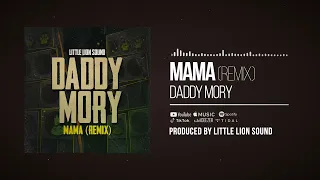 Daddy Mory & Little Lion Sound - Mama (Remix) (Official Audio)