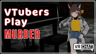 When You Give a Vtuber a Knife [VR Chat Murder]