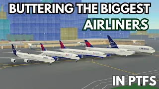 BUTTERING THE BIGGEST AIRLINERS in PTFS