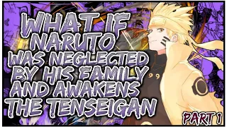 What If Naruto Was NEGLECTED By His Family & Awakens The Tenseigan | PART 1