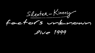 Sleater-Kinney - Factors Unknown [Live, 1999]