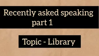 topic library ielts speaking part 1 for april and may ll Recently asked speaking part 1 #ielts