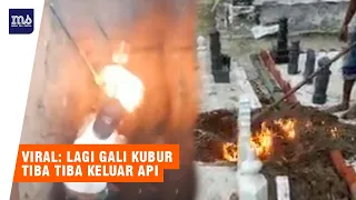 Astagfirullah, Sementara Gali Kubur Keluar Api dari Dalam Tanah