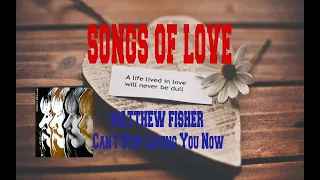 MATTHEW FISHER - CAN'T STOP LOVING YOU NOW