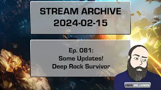 | Ep. 081 | Some Updates! | Deep Rock Survivor | (2024-02-15)