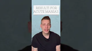 Rexulti For acute Mania?