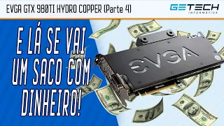 DEPOIS DE VÁRIAS HORAS E INSUMOS GASTOS, VAI FUNCIONAR? EVGA GTX 980TI Hydro Copper! (Parte 4)