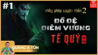 Tế Quỷ : Tập 1 | truyện ma pháp sư linh dị Đồ đệ Diêm Vương Phần 2 | Quàng A Tũn