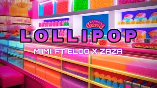 Lollipop - MiiMii x Eloo x Zaza