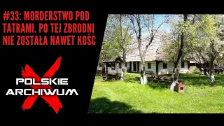 Polskie Archiwum X #33: Morderstwo pod Tatrami. Po tej zbrodni nie została nawet kość