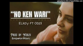 No Ken Wari (2024-Prod. by Nobzii) - Elkay ft. OBzii(Emperor Musik)