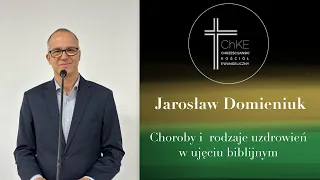 Choroby i rodzaje uzdrowień w ujęciu biblijnym - Jarosław Domieniuk