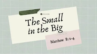 “The Small in the Big” (Matthew 8:1-4)” Pastor Mel Caparros November 28, 2021 Sunday Service