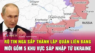 Điểm nóng quốc tế 7/6: Rộ tin Nga sắp thành lập quận liên bang mới gồm 5 khu vực sáp nhập từ Ukraine