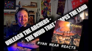 UNLEASH THE ARCHERS - THE WIND THAT SHAPES THE LAND - Ryan Mear Reacts