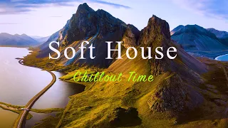 Soft House 2023 🏔💃 Chillout Time Mix【House / Relaxing Mix / Instrumental】