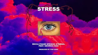 Wicca Phase Springs Eternal - "Stress" [Feat. Georgia Maq] [Prod. Fish Narc] (Official Audio)