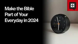 Make the Bible Part of Your Everyday in 2024