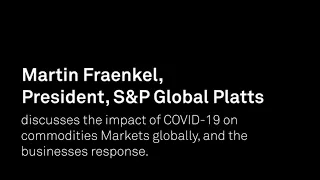 Impact of COVID-19 on commodity markets globally — Martin Fraenkel, President of S&P Global Platts
