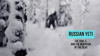 RUSSIAN YETI - URAL,S AND MOUNTAIN OF THE DEAD