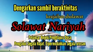 SHOLAWAT NARIYAH || Keutamaan membaca Sholawat Nariyah Dikabulkannya doa-doa