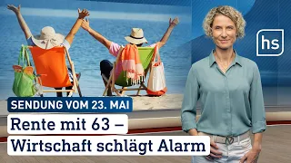 Rente mit 63 – Wirtschaft schlägt Alarm | hessenschau vom 23.05.2024