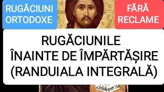 RUGĂCIUNILE ÎNAINTE DE ÎMPĂRTĂȘIREA CU DUMNEZEIEȘTILE TAINE (RÂNDUIALA INTEGRALĂ)