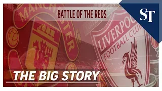 Manchester United vs. Liverpool |THE BIG STORY | The Straits Times