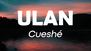 Ulan - Cueshé (Ulan Cueshe Lyrics)