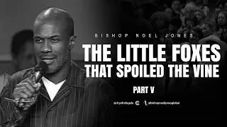 BISHOP NOEL JONES // LITTLE FOXES PT. 5 // FLASHBACK FRIDAY