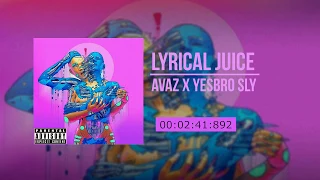 AvaZ x YesBro Sly   Lyrical Juice