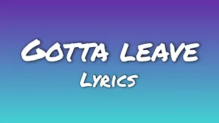 Gotta leave (Lyrics) Ft. Clarx & Shiah Maisel