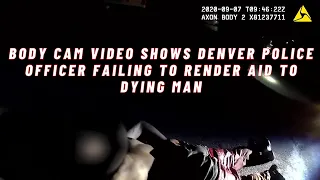 Body cam video shows Denver police officer failing to render aid to dying man