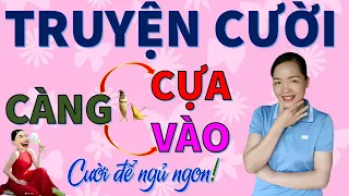 CÀNG CỰA CÀNG VÀO. Tuyển tập truyện cười tiếu lâm CƯỜI RƠI HÀM nghe để ngủ ngon, Bé Hưng TVina