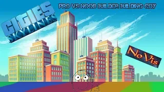 PRO vs NOOB builder building city in Cities: Skylines