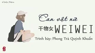 [Vietsub + Pinyin] Can Vật Nữ WeiWei - Phong Trà Quýnh Khuẩn || 干物女 - 封茗囧菌