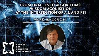 From Oracles to Algorithms: Wisdom Acquisition at the Intersection of A.I. and Psi | Mark Boccuzzi