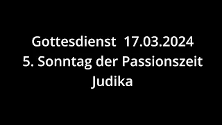 Gottesdienst 17.03.2024 - Fünfter Sonntag der Passionszeit - Judika