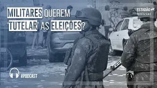 Militares querem ‘tutelar’ as eleições?