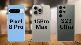 Pixel 8 Pro vs iPhone 15 Pro Max vs S23 Ultra