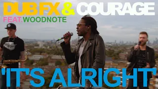 DUB FX & COURAGE 'IT'S ALRIGHT'